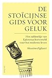 De stoïcijnse gids voor geluk: Het zakboekje van Epictus herverteld voor het moderne leven (Dutch Edition)