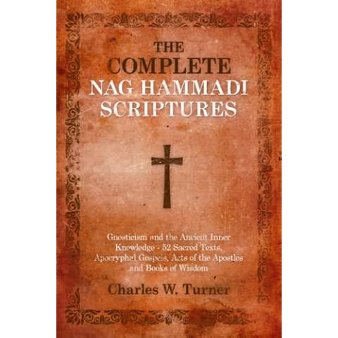 The Complete Nag Hammadi Scriptures: Gnosticism and the Ancient Inner Knowledge - 52 Sacred Texts, Apocryphal Gospels, Acts of the Apostles and Books of Wisdom Cover