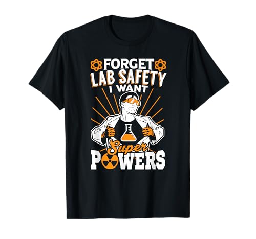 Forget your lab safety I want superpowers t-shirt