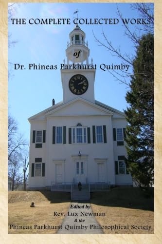 The Complete Collected Works Of Dr. Phineas Parkhurst Quimby