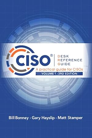 CISO Desk Reference Guide: A Practical Guide for CISOs Volume 1