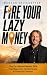 Fire Your Lazy Money: The Co-Piloted Wealth GPS That Maps Your Fastest Route to Financial Freedom (Markus Heitkoetter Wealth Building with Options Trading Book Series) (English Edition)