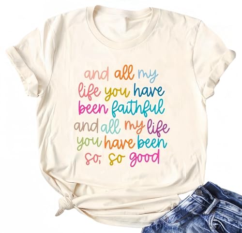 Christian Tshirt and All My Life You Have Been Faithful Bright Bible Verse Graphic Tee Tops