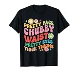 Face Waist Eyes Thick Thighs Chubby Costume Proud Colorful T-Shirt