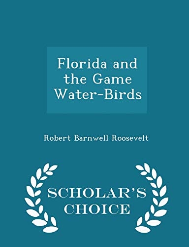 Florida and the Game Water-Birds - Scholar's Ch... 1298373190 Book Cover