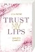 Produktbild Trust My Lips - Golden-Campus-Trilogie, Band 2 (Prickelnde New-Adult-Romance auf der glamourösen Golden Isles Academy. Für alle Fans von KISS ME ONCE.) (Golden-Campus-Trilogie, 2)