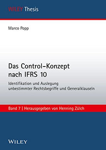 Das Control-Konzept nach IFRS 10: Identifikation und Auslegung unbestimmter Rechtsbegriffe und Gener Das Control-Konzept nach IFRS 10: Identifikation und Auslegung unbestimmter Rechtsbegriffe und Gener