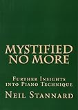 Mystified No More: Further Insights into Piano Technique