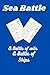 Sea Battle A Battle of wits...A Battle of Ships: Sea Battle game book. Perfect for long car rides/journeys. Fun game for kids and adults and women and ... All you need is a pen or pencil and your wits