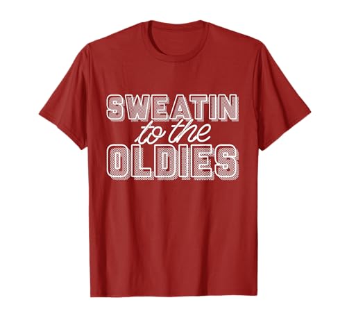 Sweatin to the oldies T-Shirt