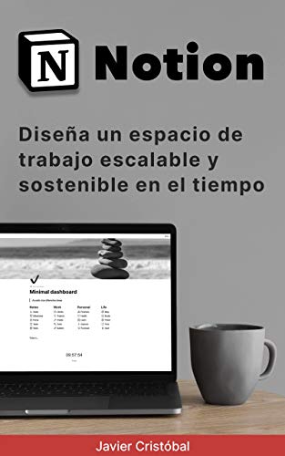 Notion: Diseña un espacio de trabajo escalable y sostenible en el tiempo (Spanish Edition)