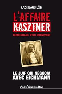 Couverture du livre de L'Affaire Kasztner: Le Juif qui négocia avec Eichmann (A. VERSAILLE)