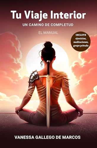 Tu Viaje Interior: Un camino de completud. EL MANUAL