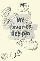 My Favorite Recipes: Blank Recipe Book; Blank Cookbook; Personalized Recipe Book; Cute Recipe Book; Empty Recipe Book; for Women, Wife,chef ,Mom 6 X 9 Made in USA 1677764864 Book Cover