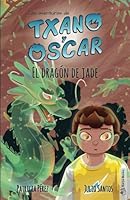 Txano y Óscar 3 - El dragón de jade: Libros de aventuras y misterio para niños 8494841831 Book Cover