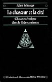  Le Chasseur et la cité : Chasse et érotique dans la Grèce ancienne