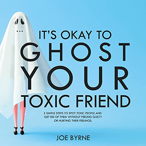 It&amp;rsquo;s Okay to Ghost Your Toxic Friend by Joe Byrne episode artwork