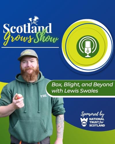 Scotland Grows Show S11 E2: Box, Blight, and Beyond with Lewis Swales