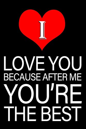 I Love You Because After Me You're The Best: 6x9 Matte Paperback Blank College-Ruled Notebook Journal 120 Pages (60 Sheets) Romance Funny Gag Gift image 3