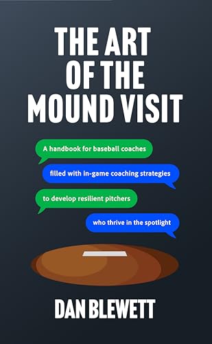 The Art Of The Mound Visit: A Handbook For Baseball Coaches