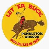 Vintage Rodeo Let 'Er Buck Pendleton Oregon 1925 00463 Window Bumper Sticker Decal 5'