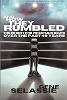 And How They Rumbled: The 80 Best Pro Wrestling Matches of the Past 40 Years B0BZF9R1B1 Book Cover