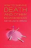 How to Survive Death and Other Inconveniences (American Lives)