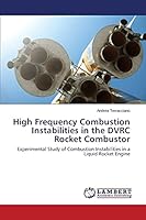 High Frequency Combustion Instabilities in the DVRC Rocket Combustor 3659639168 Book Cover