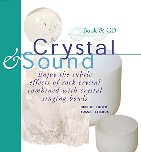 Crystal & Sound: Enjoy the Subtle Effects of Rock Crystals Combined with Crystal Singing Bowls Hardcover – 15 Sept. 2004