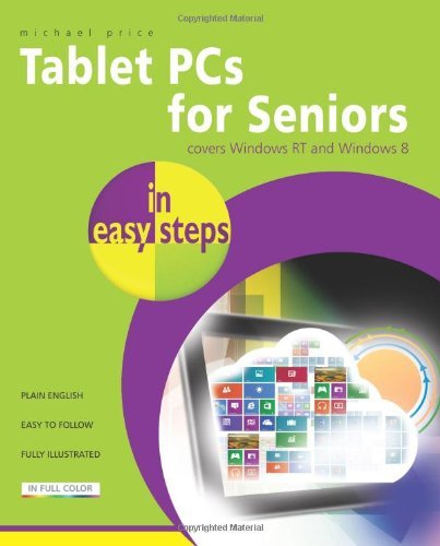 Tablet PCs for Seniors In Easy Steps - Coveres Windows RT and Windows 8 by Michael Price...