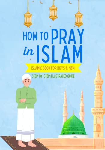 Compare Textbook Prices for How to Pray in Islam - For Boys & Men: An illustrated and complete guide on everything you need to know about Salat | Perfect for new converts and muslim kids | Islamic book  ISBN 9789983330205 by Selma Editions,Islamic Books for Kids