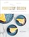 Perfectly Golden: Adaptable Recipes for Sweet and Simple Treats