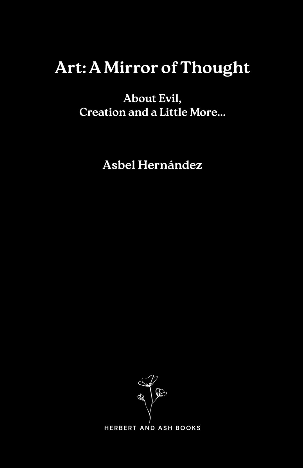 Art: A Mirror of Thought: About Evil, Creation and a Little More...