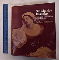 Sir Charles Eastlake and the Victorian art world 069103902X Book Cover