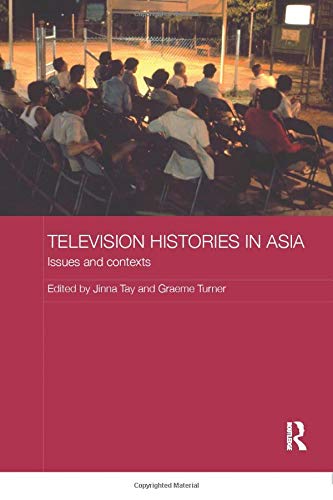 Television Histories in Asia: Issues and Contexts (Media, Culture and Social Change in Asia)