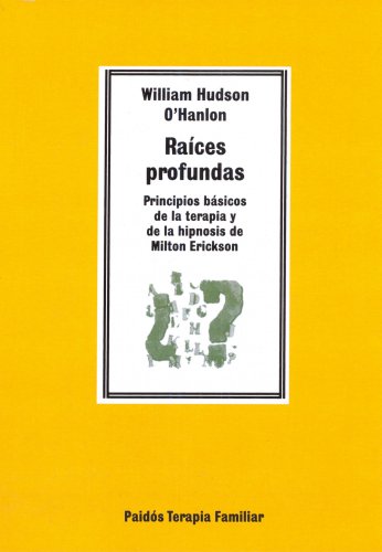 Raíces profundas: Principios básicos de la terapia y de la hipnosis de Milton Erickson: 25 (TERAPIA FAMILAR)