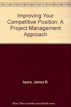 Paperback Improving Your Competitive Position: A Project Management Approach Book