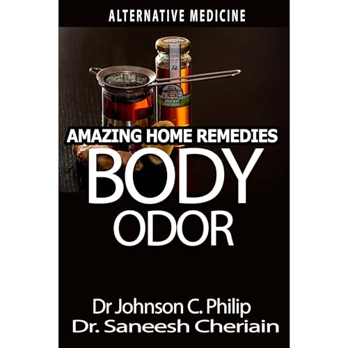 Body Odor: Amazing Home Remedies by Dr. Johnson C. Philip, Dr. Saneesh Cherian episode artwork