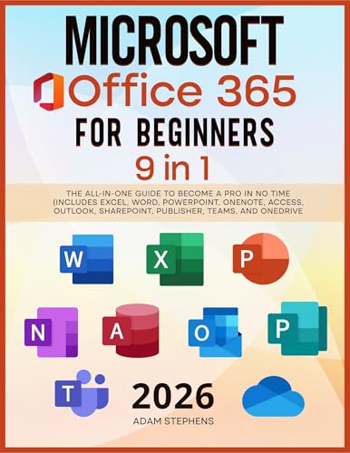 Microsoft Office 365 For Beginners: [9 in 1] The All-in-One Guide to Become a Pro in No Time (Includes Excel, Word, PowerPoint, OneNote, Access, Outlook, SharePoint, Publisher, Teams, and OneDrive)