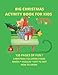 BIG CHRISTMAS ACTIVITY BOOK FOR KIDS - 135 PAGES OF FUN !: HOW TO DRAW, MAZES, PUZZLES, DOT TO DOT, CHRISTMAS COLORING PAGES - AGES 4-8