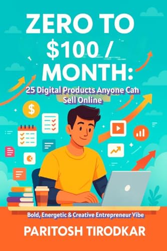 Zero to $100/Month: 25 Digital Products Anyone Can Sell Online