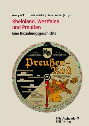 Rheinland, Westfalen und Preußen: Eine Beziehungsgeschichte (Auswahl Einzeltitel Geschichte)