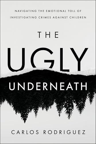 The Ugly Underneath: Navigating the Emotional Toll of Investigating Crimes Against Children