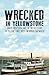 Wrecked in Yellowstone: Greed, Obsession, and the Untold Story of Yellowstone's Most Infamous Shipwreck