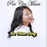  Par Cin Mawi . Ka Thlun Ding