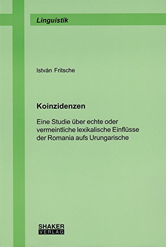 Koinzidenzen: Eine Studie über echte oder vermeintliche lexikalische Einflüsse der Romania aufs Urungarische (Linguistik)