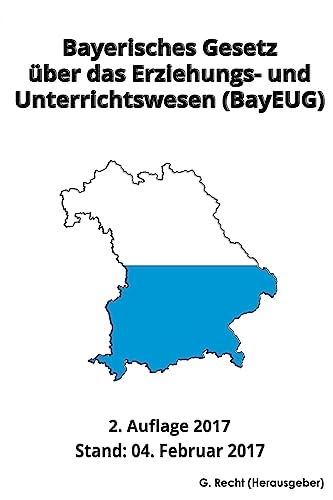Bayerisches Gesetz über das Erziehungs- und Unterrichtswesen (BayEUG), 2017 (German Edition)