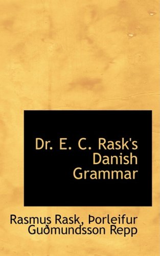 Dr. E. C. Rask's Danish Grammar: Rask, Rasmus, Repp, Porleifur ...