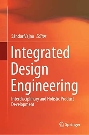 Integrated Design Engineering: Interdisciplinary and Holistic Pro...