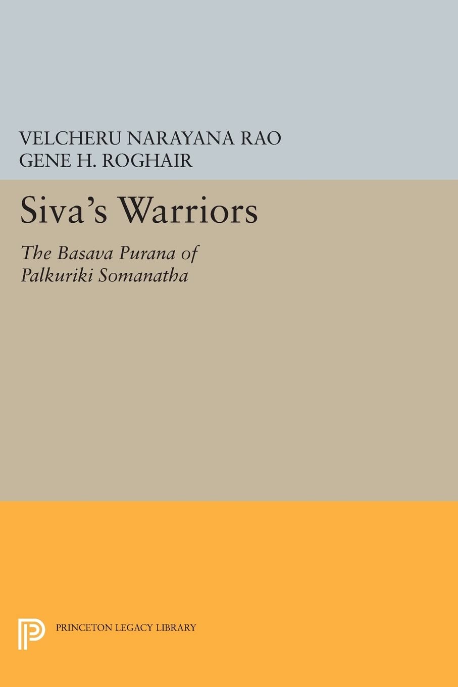 Siva's Warriors: The Basava Purana of Palkuriki Somanatha (Princeton Legacy Library): 44 (Princeton Library of Asian Translations)